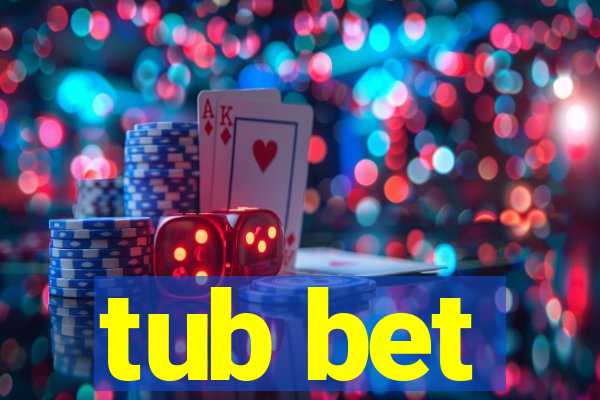 tub bet